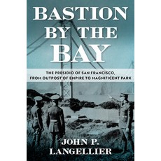 (영문도서)Bastion by the Bay: The Presidio of San Francisco from Outpost of Empire to Mag... Hardcover, University of North Texas P..., English, 9781574419986
