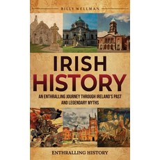 (영문도서) Irish History: An Enthralling Journey Through Ireland's Past and Legendary Myths Hardcover, Billy Wellman, English, 9798887653693