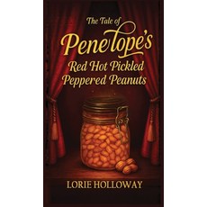 (영문도서)The Tale of Penelope's Red Hot Pickled Peppered Peanuts: Book I-Transformation Hardcover, Rushmore Publishers, English, 9781967632534