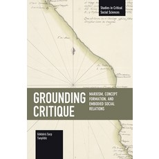 (영문도서)Grounding Critique: Marxism Concept Formation and Embodied Social Relations Paperback, Haymarket Books, English, 9798888905579