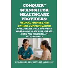(영문도서)Conquer Spanish for Healthcare Providers: Medical Phrases and Patient Communicat... Paperback, English, 9798283821481