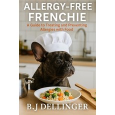 (영문도서)Allergy-Free Frenchie: A Guide to Treating and Preventing Allergies with Food Paperback, Independently Published, English, 9798296643131