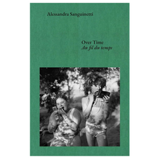 Over Time: Conversations about Documents and Dreams Alessandra Sanguinetti