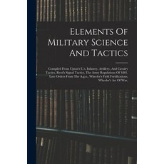 (영문도서) Elements Of Military Science And Tactics: Compiled From Upton's U.s. Infantry Artillery And... Paperback, Legare Street Press, English, 9781016302203