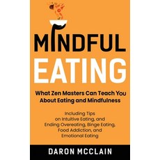 Mindful Eating: What Zen Masters Can Teach You About Eating and Mindfulness Including Tips on Intui... Hardcover, Franelty Publications