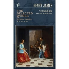 The Selected Works of Henry James Vol. 19 (of 36): Notes of a Son and Brother; Partial Portraits Hardcover, Papersky Classics