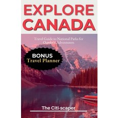 (영문도서) Explore Canada: Travel Guide to National Parks for Outdoor Adventurers Paperback, Independently Published, English, 9798393462468