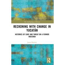 (영문도서) Reckoning with Change in Yucatán: Histories of Care and Threat on a Former Haci... Paperback, Routledge, English, 9781032611907