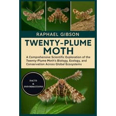 (영문도서)Twenty-Plume Moth: A Comprehensive Scientific Exploration of the Twenty-Plume Mo... Paperback, Independently Published, English, 9798270958473