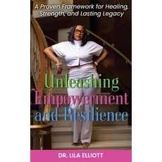 (영문도서)Unleashing Empowerment and Resilience: A Proven Framework for Healing Strength ... Hardcover, Rise2write Publishing LLC, English, 9798993552606