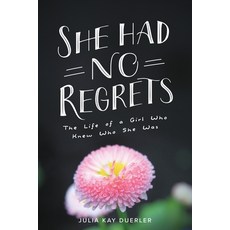 She Had No Regrets: The Life of a Girl Who Knew Who She Was Paperback, Pluvial Press LLC