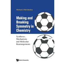 (영문도서) Making and Breaking Symmetry in Chemistry: Syntheses Mechanisms and Molecular Rearrangements Paperback, World Scientific Publishing..., English, 9789811286698