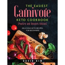 The Easiest Carnivore Keto Cookbook (Poultry and Dessert Edition): Delicious keto recipes for beginners Paperback, David Kim, English, 9781667145877