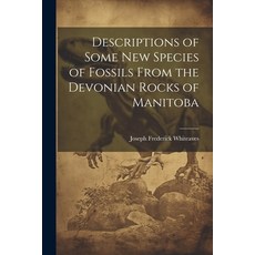(영문도서) Descriptions of Some New Species of Fossils From the Devonian Rocks of Manitoba Paperback, Legare Street Press, English, 9781021924322