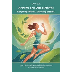 (영문도서)Arthritis and Osteoarthritis: Everything different. Everything possible.: How I... Paperback, Independently Published, English, 9798269795447