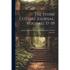 (영문도서) The Stone Cutters' Journal Volumes 37-39 Paperback, Legare Street Press, English, 9781021860705