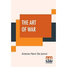 (영문도서) The Art Of War: A New Edition With Appendices And Maps. Translated From The French By Capt. ... Paperback, Lector House, English, 9789389956306