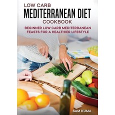 (영문도서) Low Carb Mediterranean Diet Cookbook: Beginner Low Carb Mediterranean Feasts for a Healthier ... Paperback, Sam Kuma, English, 9781922659569
