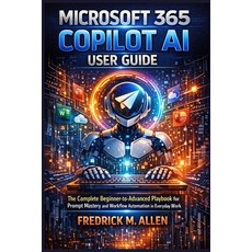 (영문도서)Microsoft 365 Copilot AI User Guide: The Complete Beginner-to-Advanced Playbook... Paperback, Independently Published, English, 9798243581899