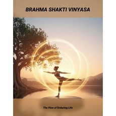 (영문도서)Brahma Shakti Vinyasa: The Flow Of Enduring Life Paperback, Independently Published, English, 9798274062107