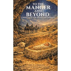 (영문도서)To the Manger and Beyond: A Devotional for Advent and Epiphany Hardcover, WestBow Press, English, 9798385078301