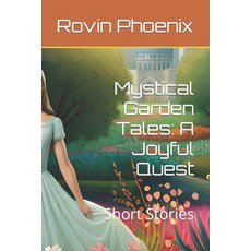 (영문도서) Mystical Garden Tales: A Joyful Quest: Short Stories Paperback, Independently Published, English, 9798851570049