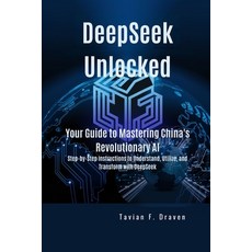 (영문도서) DeepSeek Unlocked: Your Guide to Mastering China's Revolutionary AI: Step-by-St... Paperback, Independently Published, English, 9798308824770