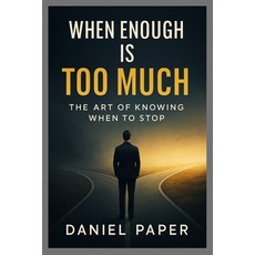 (영문도서)When Enough Is Too Much: The Art of Knowing When to Stop Paperback, Independently Published, English, 9798276399034