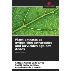 (영문도서)Plant extracts as oviposition attractants and larvicides against Aedes Paperback, Our Knowledge Publishing, English, 9786200827289