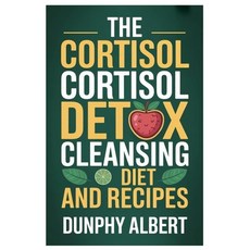 (영문도서)The Cortisol Cortisol Detox Cleansing Diet and Recipes: A 30-Day Action Strategy... Paperback, Independently Published, English, 9798289268495