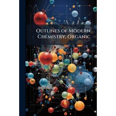 (영문도서)Outlines of Modern Chemistry Organic Paperback, Nabu Press, English, 9781146055024