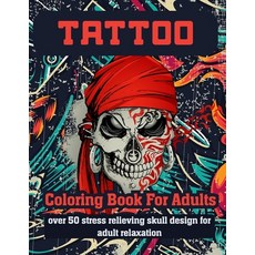 Tattoo Coloring Book for Adults Over 50 Stress Relieving Skull Design for Adult Relaxation: An Adult... Paperback, Independently Published, English, 9798705043125