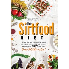 The Sirtfood Diet: Prepare Your Body for Long-Term Weight Loss Success with 70 Greedy Recipes and an... Paperback, Tres Equis Ltd, English, 9781801137782