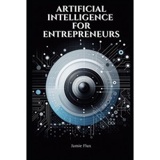 (영문도서) Artificial Intelligence for Entrepreneurs: Practical Real World Use Cases Paperback, Independently Published, English, 9798335592574