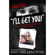 (영문도서) I'll Get You! Drugs Lies and the Terrorizing of a PTA Mom Paperback, Createspace Independent Pub..., English, 9781534634411