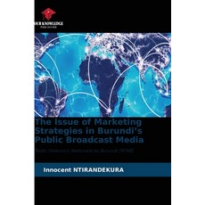 (영문도서)The Issue of Marketing Strategies in Burundi's Public Broadcast Media Paperback, Our Knowledge Publishing, English, 9786630095555 Our Knowledge Publishing, English, 9786630095555