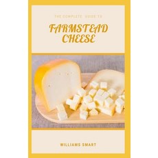 The Complete Guide to Farmstead Cheese: Mastering The Art Of Cheese Manufacture Paperback, Independently Published, English, 9798740241708