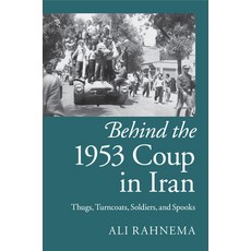 (영문도서) Behind the 1953 Coup in Iran: Thugs Turncoats Soldiers and Spooks Paperback, Cambridge University Press, English, 9781107429758