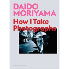 Daido Moriyama: How I Take Photographs : How I Take Photographs, Laurence King