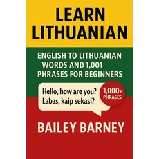 (영문도서)Learn Lithuanian: English to Lithuanian Words and 1 001 Phrases for Beginners Paperback, Independently Published, 9798276832814