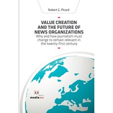 (영문도서)Value Creation and the Future of News Organizations Paperback, Independently Published, English, 9781657964334
