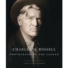 (영문도서) Charles M. Russell: Photographing the Legend Hardcover, University of Oklahoma Press, English, 9780806144733