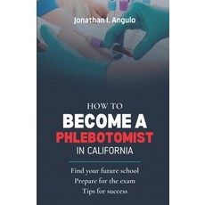 (영문도서) How to Become a Phlebotomist in California Paperback, Jonathan I. Angulo, English, 9798987732304