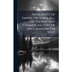 (英文圖書)An Outpost Of Empire Victoria B.c. The Tourist And Commercial City Of The Can... 精裝版, Hutson Street Press, English