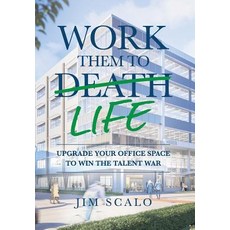 (영문도서) Work Them to Life: Upgrade Your Office Space to Win the Talent War Hardcover, Burns Scalo Development, English, 9780692162279