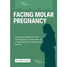 (영문도서)Facing Molar Pregnancy: Everything You Need To Know From Symptoms To Recovery-An... Paperback, Independently Published, English, 9798262246946