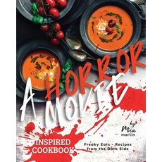 (영문도서) A Horror Movie Inspired Cookbook: Freaky Eats - Recipes from the Dark Side Paperback, Independently Published, English, 9798884903869