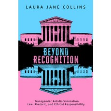 (영문도서)Beyond Recognition: Transgender Antidiscrimination Law Rhetoric and Ethical Re... Paperback, University Alabama Press, English, 9780817362393