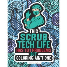 Scrub Tech Life Coloring Book: A Funny & Snarky Coloring Book For Surgical Technologists Operating ... Paperback, Independently Published, English, 9798553811747
