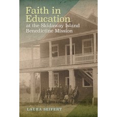 (영문도서) Faith in Education at the Skidaway Island Benedictine Mission Paperback, University of Georgia Press, English, 9780820367217